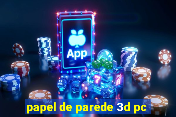 papel de parede 3d pc